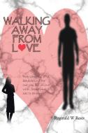 Walking Away From Love di REGINALD W. RESER edito da Lightning Source Uk Ltd