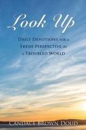 Look Up: Daily Devotions for a Fresh Perspective in a Troubled World di Candace Brown Doud edito da XULON PR