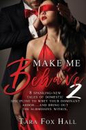 Make Me Behave 2 di Tara Fox Hall edito da Satin Romance