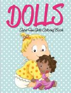 Dolls Super Fun Girls Coloring Book di Speedy Publishing Llc edito da Speedy Kids