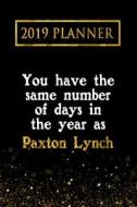 2019 Planner: You Have the Same Number of Days in the Year as Paxton Lynch: Paxton Lynch 2019 Planner di Daring Diaries edito da LIGHTNING SOURCE INC