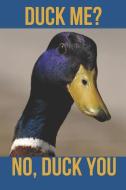 Duck Me? No, Duck You: Blank Line Journal di Jonah E. a. Harris edito da LIGHTNING SOURCE INC