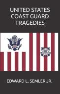 United States Coast Guard Tragedies di Edward Leo Semler edito da BOOKBABY