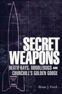 Secret Weapons di Brian J. Ford edito da Bloomsbury Publishing Plc