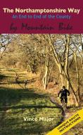 The Northamptonshire Way: An End to End of the County by Mountain Bike di Vince Major edito da PARAGON PUB