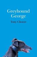Greyhound George di Tony Cleaver edito da John Hunt Publishing