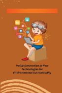 Value Generation in New Technologies for Environmental Sustainability di Sinan K edito da independent Author