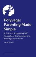 Polyvagal Parenting Made Simple di Jane Evans edito da Jessica Kingsley Publishers