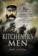 Kitchener's Men: the King's Own Royal Lancasters on the Western Front 1915 - 1918 di John Hutton edito da Pen & Sword Books Ltd