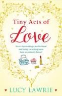 Tiny Acts of Love di Lucy Lawrie edito da Black and White Publishing