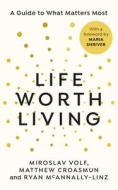Life Worth Living di Miroslav Volf, Matthew Croasmun, Ryan McAnnally-Linz edito da Ebury Publishing