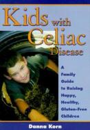 Kids With Celiac Disease di Danna Korn edito da Woodbine House Inc.,u.s.