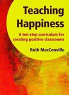 Teaching Happiness di Ruth Macconville edito da Routledge