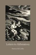 Letters To Akhmatova di Patricia McCarthy edito da Agenda Poetry