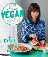 Keep It Vegan: Over 100 Simple, Healthy & Delicious Dishes di Aine Carlin edito da KYLE BOOKS