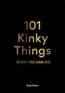 101 Kinky Things Even You Can Do di Kate Sloan edito da Laurence King Publishing