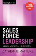 Sales Force Leadership di Catherine Mattiske edito da TPC - The Performance Company Pty Limited