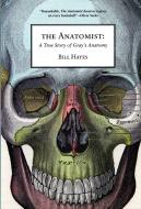 The Anatomist: A True Story of Gray's Anatomy di Bill Hayes edito da BELLEVUE LITERARY PR