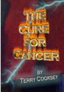 The Cure for Cancer di Terry Cooksey edito da American Publishing Us