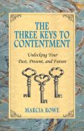 The Three Keys to Contentment di Marcia Rowe edito da Epigraph Publishing