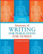Anatomy of Writing for Publication for Nurses, Third Edition di Cynthia Saver edito da NURSING KNOWLEDGE INTL