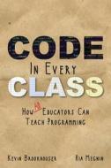 Code in Every Class di Kevin Brookhouser, Ria Megnin edito da EdTechTeam Press