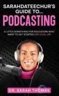 Sarahdateechur's Guide to Podcasting di Sarah Thomas edito da SAGERITY PR LLC