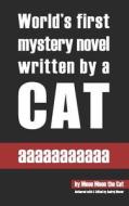 Aaaaaaaaaaa: World's First Mystery Novel Written by a Cat. di Meoo Meoo the Cat edito da Createspace Independent Publishing Platform