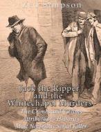 Jack the Ripper and the Whitechapel Murders: The Crimes and Victims Attributed to History's Most Notorious Serial Killer di Charles River Editors, Zed Simpson edito da Createspace Independent Publishing Platform