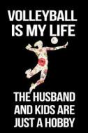 Volleyball Is My Life the Husband and Kids Are Just a Hobby: Funny Notebooks and Journals to Write in for Women, 6 X 9, 108 Pages di Dartan Creations edito da Createspace Independent Publishing Platform