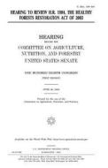 Hearing to Review H.R. 1904, the Healthy Forests Restoration Act of 2003 di United States Congress, United States Senate, Committee On Agriculture edito da Createspace Independent Publishing Platform