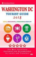 Washington DC Tourist Guide 2018: Shops, Restaurants, Entertainment and Nightlife in Washington DC (City Tourist Guide 2018) di Susan F. Merrick edito da Createspace Independent Publishing Platform