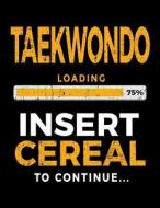Taekwondo Loading 75% Insert Cereal to Continue: Sketchbook for Kids 8.5 X 11 - Taekwondo Students V1 di Dartan Creations edito da Createspace Independent Publishing Platform