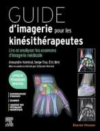 Guide d'Imagerie Pour Les Kinésithérapeutes: Lire Et Analyser Les Examens d'Imagerie Médicale di Serge Tixa, Eric Brin, Alexandre Hominal edito da ELSEVIER