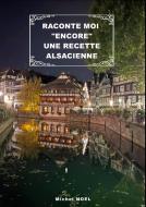 Raconte moi "encore" une recette Alsacienne di Michel Noël edito da Books on Demand