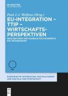 EU-Integration - TTIP - Wirtschaftsperspektiven edito da Gruyter, de Oldenbourg