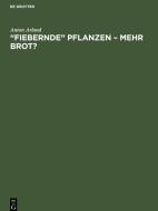 "Fiebernde" Pflanzen - Mehr Brot? di Anton Arland edito da De Gruyter