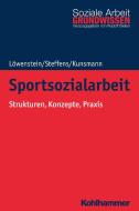 Sportsozialarbeit di Heiko Löwenstein, Birgit Steffens, Julie Kunsmann edito da Kohlhammer W.