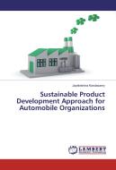 Sustainable Product Development Approach for Automobile Organizations di Jayakrishna Kandasamy edito da LAP Lambert Academic Publishing