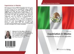 Expatriation in Mexiko di Teresa Lenz edito da AV Akademikerverlag
