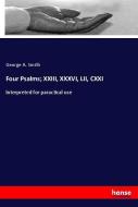 Four Psalms; XXIII, XXXVI, LII, CXXI di George A. Smith edito da hansebooks