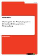 Die Integrität der Polizei und Justiz in Deutschland. Eine empirische Untersuchung di Daniel Beseler edito da GRIN Verlag
