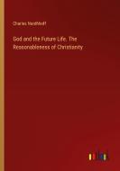 God and the Future Life. The Reasonableness of Christianity di Charles Nordhhoff edito da Outlook Verlag