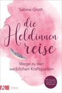 Die Heldinnenreise di Sabine Groth edito da Kösel-Verlag