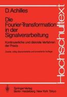 Die Fourier-Transformation in der Signalverarbeitung di Dietmar Achilles edito da Springer Berlin Heidelberg