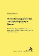 Die verfassungsändernde Volksgesetzgebung in Bayern di Christoph Schultes edito da Lang, Peter GmbH
