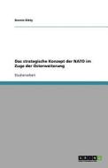 Das Strategische Konzept Der NATO Im Zuge Der Osterweiterung di Dennis Dikty edito da Grin Verlag