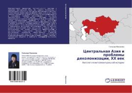 Central'naya Aziya i problemy dekolonizacii, HH vek di Gjul'nar Mukanova edito da LAP Lambert Academic Publishing