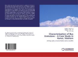 Characterization of Bus Emissions - A Case Study in Hanoi, Vietnam di Nghiem Trung Dung, Nguyen Thi Yen Lien, Tran Thu Trang edito da LAP Lambert Academic Publishing