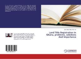 Land Title Registration In Ghana, problems, solutions And Importance di Seidu Baba Abdul Rahman edito da LAP Lambert Academic Publishing
